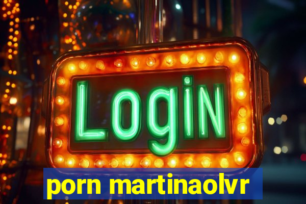 porn martinaolvr